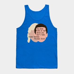 "You Miss 100% of the Shots You Don't Take" --Wayne Gretzky --Michael Scott Tank Top